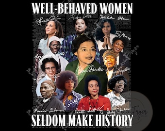 May include: A black and white graphic design with a quote that reads "Well-behaved women seldom make history." The graphic features portraits of several women, including Rosa Parks, Harriet Tubman, and Shirley Chisholm.