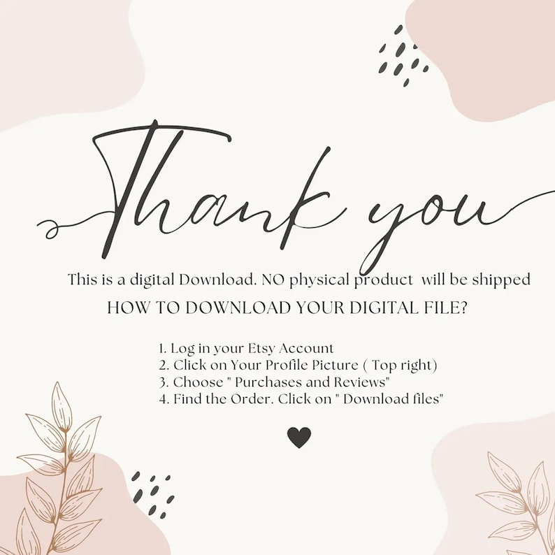 May include: A pink and white graphic with the text "Thank you" and instructions on how to download a digital file from Etsy. The instructions include logging into your Etsy account, clicking on your profile picture, choosing "Purchases and Reviews", finding the order, and clicking on "Download files".
