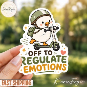 May include: A die-cut sticker featuring a cartoon duck wearing a green helmet and carrying a green backpack while riding a scooter. The text reads OFF TO REGULATE EMOTIONS in dark green and orange letters, accented by a small pink heart and stars.