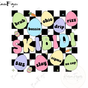 May include: A black and white checkered background with colorful Easter eggs. The eggs have words on them, including "bruh", "bussin", "ohio", "drip", "rizz", "sus", "slay", "sigma", and "no cap". The words "SKIBIDI" are in large, colorful letters in the center of the image.