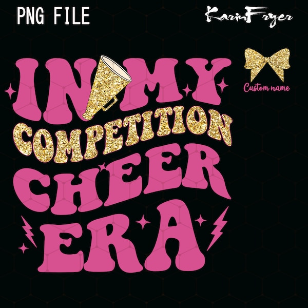 In My Competition Cheer Era Png Glitter Custom Cheer Competition Png, Personalized Senior, Custom Cheerleader Shirt Design, High School Png