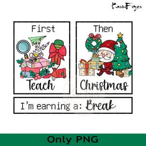 Christmas Teacher Png, First Teach The Christmas I&#39;m Earning A Break Png, Christmas Png, Merry Christmas Png, Teacher Png,Sublimation Design