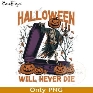 Halloween Will Never Die PNG, Halloween Pumpkin Png, Horror Png, Spooky Halloween Png, Trendy Halloween Shirt Png, Halloween Png Designs