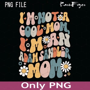 I&#39;m Not A Cool Mom, I&#39;m An Adam Sandler Mom PNG, Adam Sandler Png, Retro Groovy, Digital Design Download, Sublimation PNG, Funny PNG