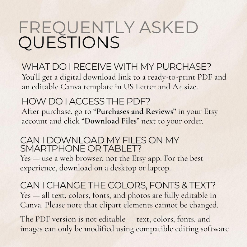 May include: A beige background with the text "FREQUENTLY ASKED QUESTIONS" in a dark gray font. Below, the text answers common questions about digital downloads, including file access, editing, and compatibility.