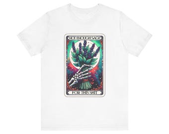 Not Enough Sage Shirt: Funny Witchy Graphic Tee