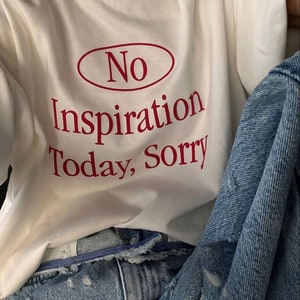 T-shirt : No inspiration today sorry