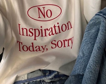 Camiseta "No inspiration today sorry"