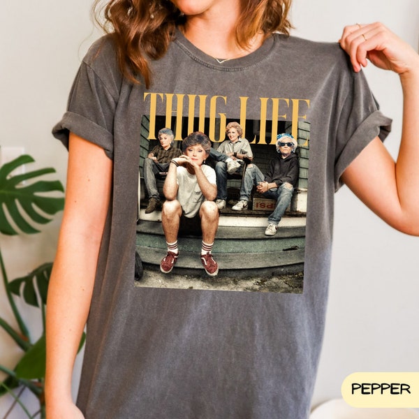 Comfort Colors Golden Girls Thug Life Shirt, The Golden Girls Shirt, Golden Girls Lover Gift, 80s TV Sitcom T-Shirt, Stay Golden Squad Tee