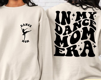 In My Dance Mom Era Sweatshirt, Cool Mom Shirt, Dance Mama Hoodie, Dancer Shirt for Mom, Dancing Master Shirt, Gift For Mom a559