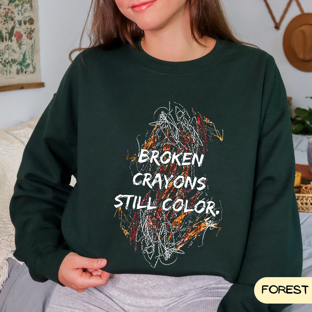 Broken Crayons Still Color Sweatshirt, Quote Sweatshirt, Motivational