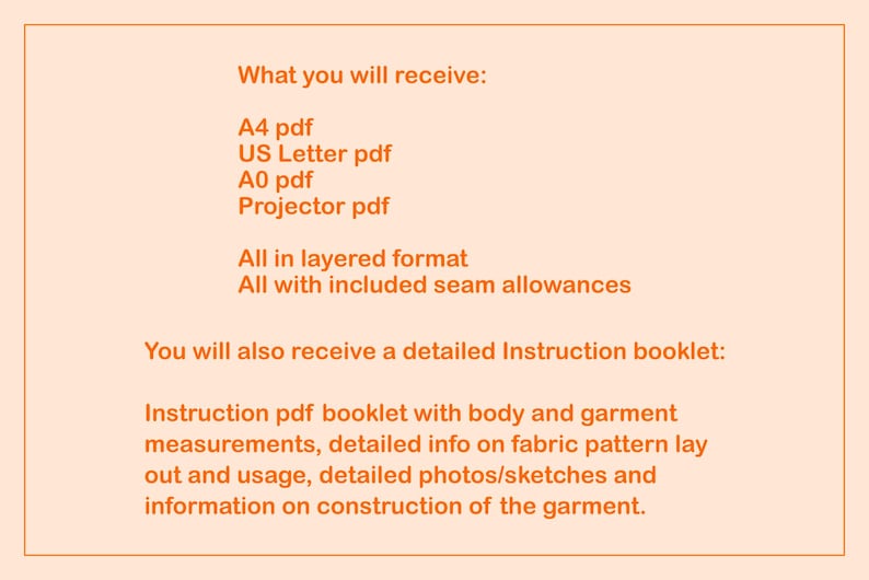 May include: Text on a peach-colored background details what the buyer will receive: A4, US Letter, A0, and Projector PDFs, all in layered format with seam allowances. Also included is a detailed instruction booklet with measurements, fabric pattern info, photos, and garment construction details.