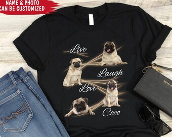 Live Laugh Love - Personalized T-Shirt, Gift For Dog Lover, Funny Dog Gift, Custom Dog Photo Shirt, Mom Dog Shirt, Gift For Her