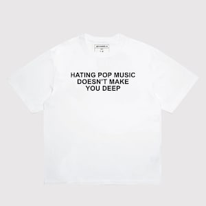 van popmuziek een hekel hebben, maakt je niet diep t-shirt