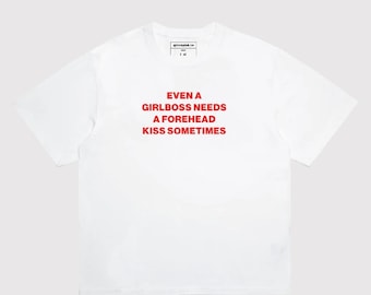 even a girlboss needs a forehead kiss sometimes t-shirt