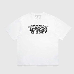 T-shirt pourquoi être raciste, sexiste, homophobe ou transphobe