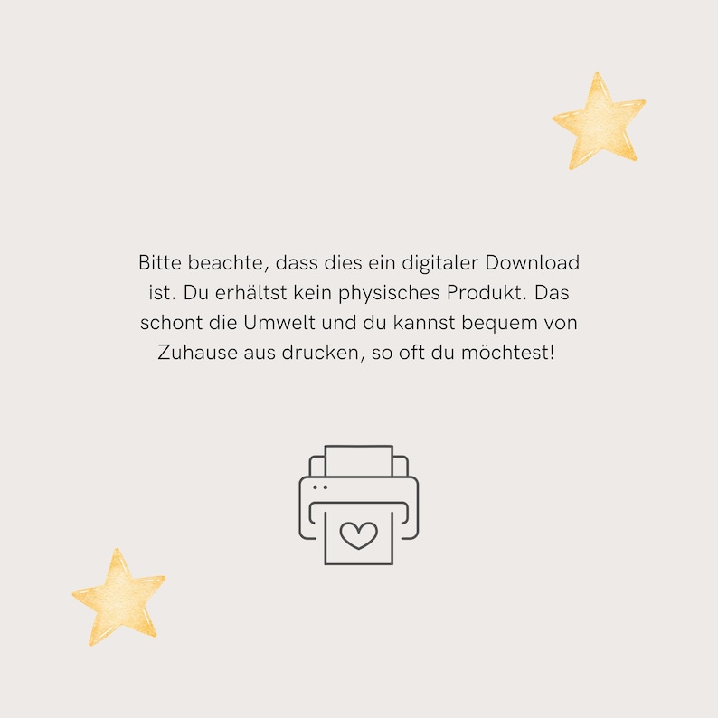 May include: A digital download graphic with a printer icon and two yellow stars. The text reads: "Bitte beachte, dass dies ein digitaler Download ist. Du erh&auml;ltst kein physisches Produkt. Das schont die Umwelt und du kannst bequem von Zuhause aus drucken, so oft du m&ouml;chtest!"