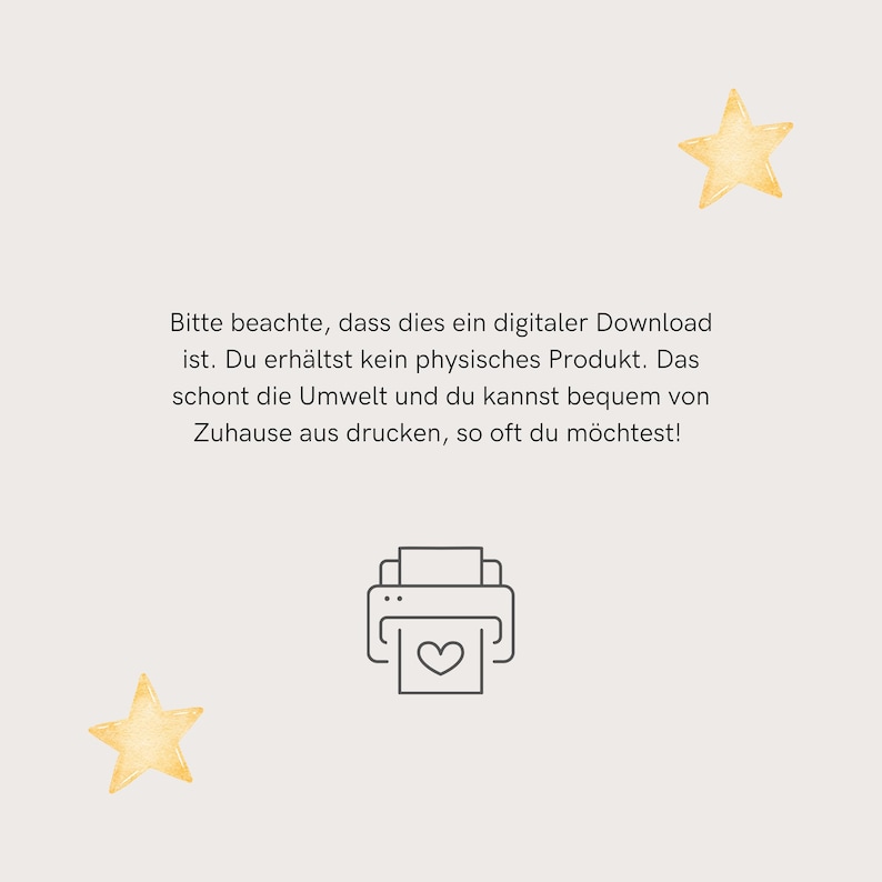 May include: A digital download graphic with a printer icon and two yellow stars. The text reads: "Bitte beachte, dass dies ein digitaler Download ist. Du erh&auml;ltst kein physisches Produkt. Das schont die Umwelt und du kannst bequem von Zuhause aus drucken, so oft du m&ouml;chtest!"