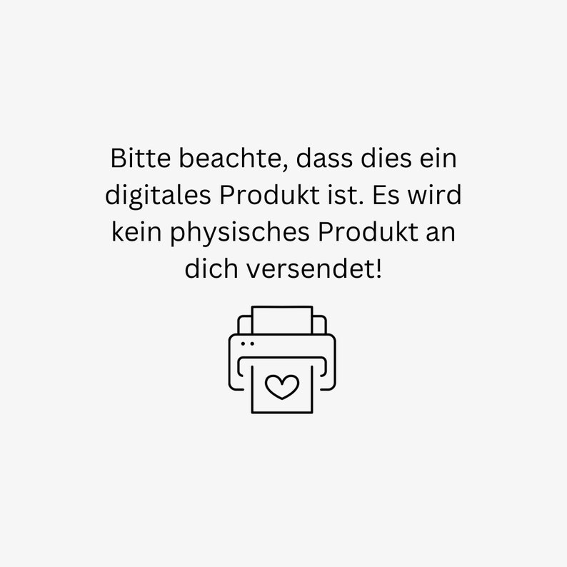 May include: Black and white line drawing of a printer with a heart on a piece of paper. The text reads: "Please note that this is a digital product. It will not be shipped to you."