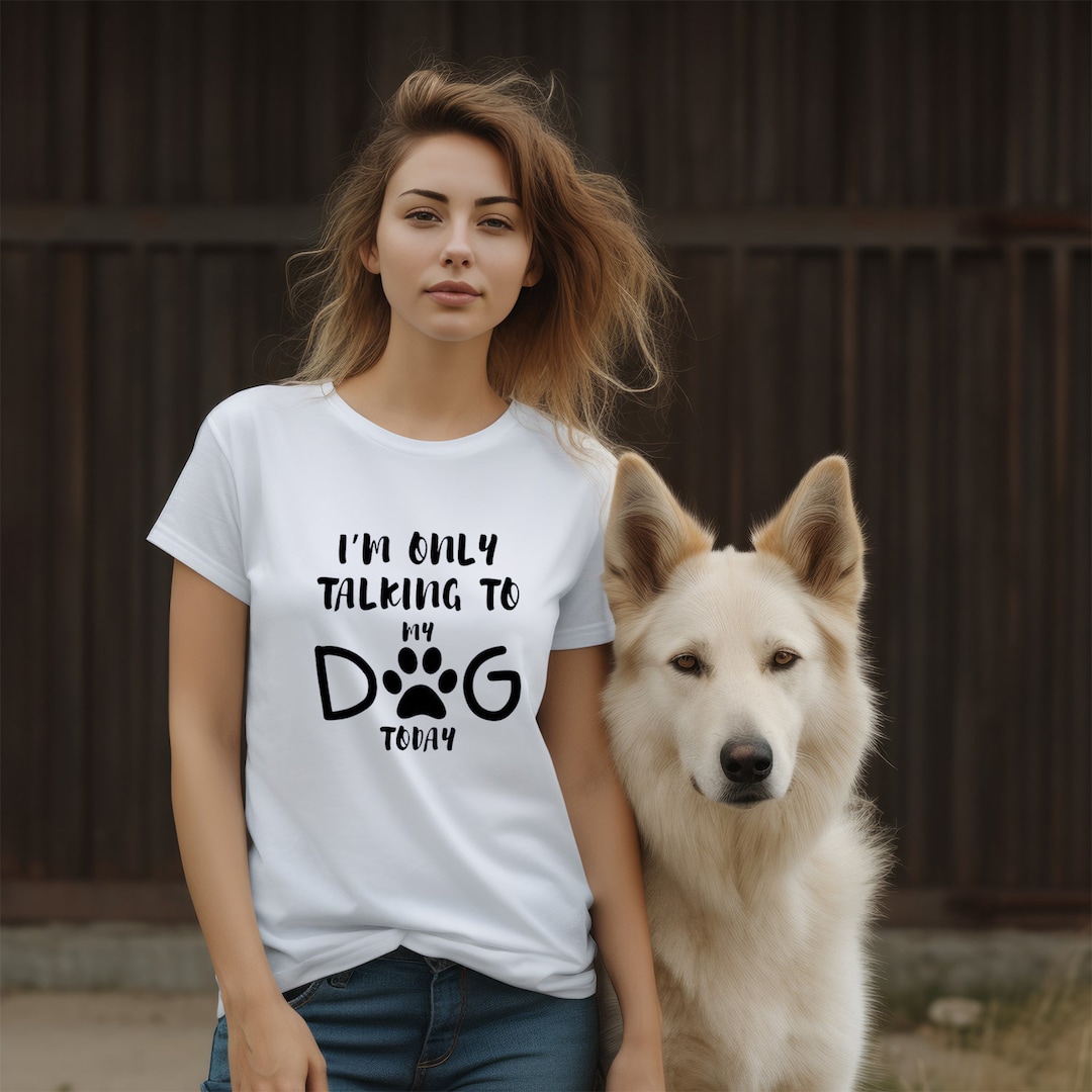 I'm Only Talking to My Dog Today Tee | Talking to My Dog Tee | Dog