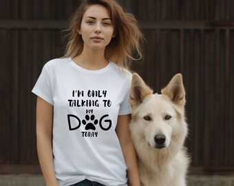 Ich spreche nur mit meinem Hund heute T-Shirt | Im Gespräch mit meinem Hund Tee | Hundeliebhaber Geschenk | Im Gespräch mit meinem Hund Shirt | Hündchen Mama Geschenk | Hund Papa Geschenk