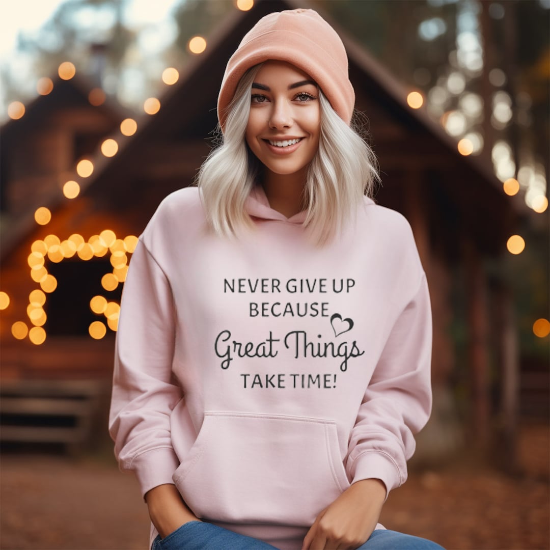 Never Give up Hoodie | Great Things Take Time Hoodie | Motivational ...