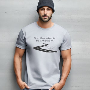 Never Blame Others For The Road You&#39;re On Tee | Unisex Heavy Cotton Tee | That&#39;s Your Own Asphalt Tee