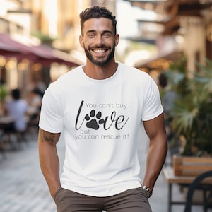You Can&#39;t Buy Love but You Can Rescue It Tee | Dog Lover Tee | Rescue Animal Tee | Animal Lover Gift | Dog Lover Tee | Cat Lover Tee