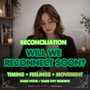Puede incluir: Imagen con texto: "RECONCILIATION, WILL WE RECONNECT SOON?" y "TIMING, FEELINGS, MOVEMENT." Una persona está en el fondo. El texto es en verde y amarillo. La imagen es para una lectura el mismo día entregada a través de Etsy Messages.