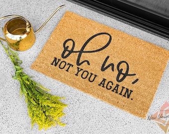 Oh Not You Again Coir Doormat Fun Gift Fun Present Handmade In The UK