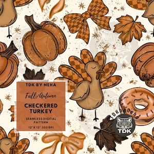 May include: A seamless digital pattern featuring autumn-themed illustrations. The design includes pumpkins, leaves, bows, and a turkey with a checkered pattern. The text reads "Fall Autumn CHECKERED TURKEY SEAMLESS DIGITAL PATTERN 12" X 12" 300 DPI".
