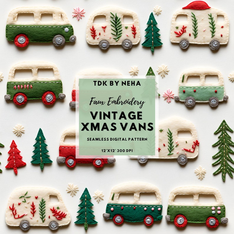 May include: A seamless digital pattern showcasing faux embroidered vintage Christmas vans in shades of green, red, and cream. The vans are adorned with festive embellishments, alongside Christmas trees and snowflakes. The text "TDK BY NEHA" and "VINTAGE XMAS VANS" is visible.