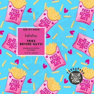May include: Seamless digital pattern featuring pink french fry containers with the text "Fries Before Guys" and scattered yellow fries and pink hearts on a light blue background. The pattern includes the text "TDK BY NEHA" and "Valentines".