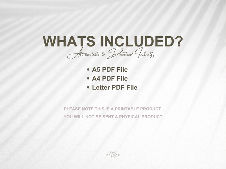 May include: A white background with text that reads "WHATS INCLUDED?" and "All available to Download Instantly". Below the text is a list of three bullet points: "A5 PDF File", "A4 PDF File", and "Letter PDF File". The text "PLEASE NOTE THIS IS A PRINTABLE PRODUCT. YOU WILL NOT BE SENT A PHYSICAL PRODUCT." is below the list of bullet points.