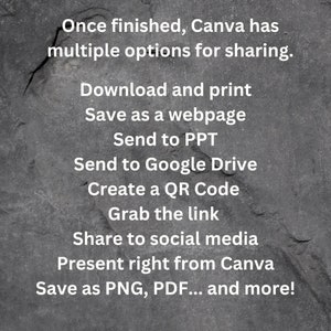 May include: Text on a dark gray background listing multiple options for sharing a Canva design. The options include: Download and print, Save as a webpage, Send to PPT, Send to Google Drive, Create a QR Code, Grab the link, Share to social media, Present right from Canva, Save as PNG, PDF... and more!