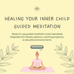 May include: A woman sits in a lotus position on a pink yoga mat with her eyes closed. The background is a light yellow with a green leafy design and the text "HEALING YOUR INNER CHILD GUIDED MEDITATION" and "Ready-to-use guided meditation script seamlessly integrates into therapy sessions, coaching programs, or educational environments." The text "DOWNLOAD NOW" is on a blue button with a hand pointing at it.