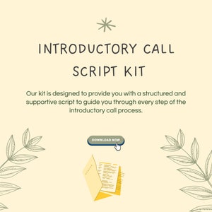 May include: A yellow and white illustration of a script with the text "SCRIPT" on the front. The text "INTRODUCTORY CALL SCRIPT KIT" is in a large font above the illustration. The text "Our kit is designed to provide you with a structured and supportive script to guide you through every step of the introductory call process." is below the illustration. A green button with the text "DOWNLOAD NOW" is below the text.