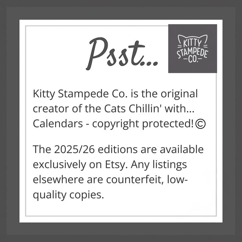 May include: A white square graphic with the text "Psst..." in a cursive font. The Kitty Stampede Co. logo is in the upper right corner. Text below states Kitty Stampede Co. is the original creator of Cats Chillin' with Calendars.