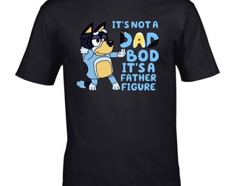 It's Not A Dad Bod, It's A Father Figure Bluey T Shirt, Bluey Shirt, It's Not A Dad Bod Tee, Bluey Dad T-Shirt, Unisex Short Sleeve Tee