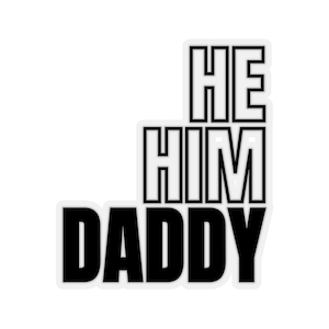 He, Him, Daddy Kiss-Cut Stickers