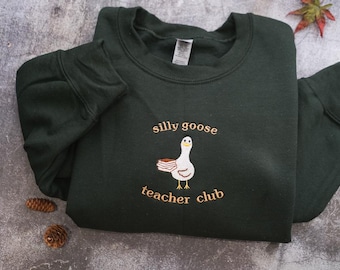 Embroidered Silly Goose Teacher Club sweatshirt, Funny Goose Back To School Shirt, Sweatshirt, Hoodie, Teacher Goose, Gift for Teachers