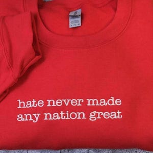 Embrodiered Hate Never Made Any Nation Great Sweatshirt, Quote Shirt, Anti Racism Political Shirt, Black Pride Black History Month BLM Shirt