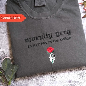 Morally Grey Is My Favorite Color Embroidered Crewneck, Spicy, Dark Romance, BookLover, Booktok, Gift for her, As seen on Tiktok, Book Trope
