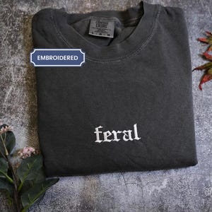 Comfort Colors® Feral Shirt, Funny Mom Shirt, Sarcastic Shirt, Adult Humor Shirt, Sarcasm Shirt, Shirt for Women
