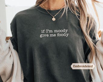 If I'm Moody Give Me Foody Sweatshirt, Feral Shirt, Raccoon Sweatshirt, Sarcastic Gift, Gag Gift for Her, Gag Gift, Sarcastic Sweater