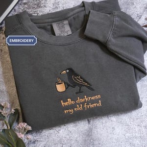 Hello Darkness My Old Friend Funny Raven Crow shirt, Embroidered Halloween shirt, Coffee Lover Sweater, Gag Gift, Comfort Colors tee autumn