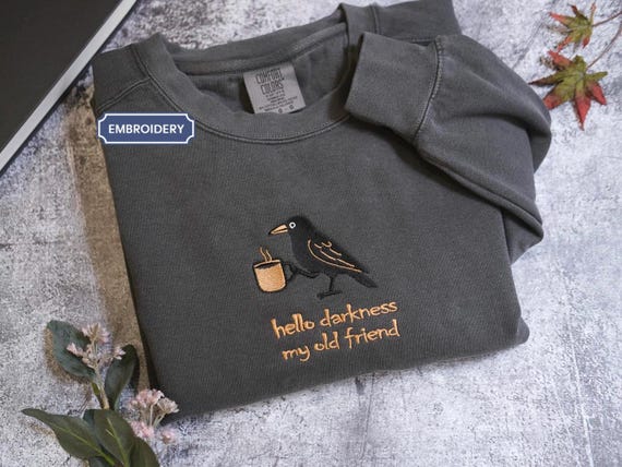 Hello Darkness My Old Friend Funny Raven Crow shirt, Embroidered Halloween shirt, Coffee Lover Sweater, Gag Gift, Comfort Colors tee autumn