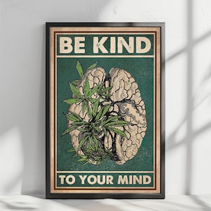 Puede incluir: Póster enmarcado con el texto "BE KIND TO YOUR MIND". El póster presenta una ilustración detallada de un cerebro con hojas de cannabis que crecen de él, sobre un fondo verde.