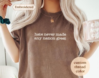 Comfort Colors® Hate Never Made Any Nation Great Shirt, Equal Rights Shirt, Anti Racism Shirt, Social Activist Shirt, Shirt for Women