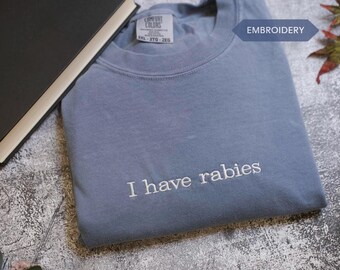 Comfort Colors® I Have Rabies Shirt, Funny Humor Shirt, Sarcasm Shirt, Unhinged Meme Shirt, Weird Dark Humor Shirt, Sarcastic Womens Tshirt